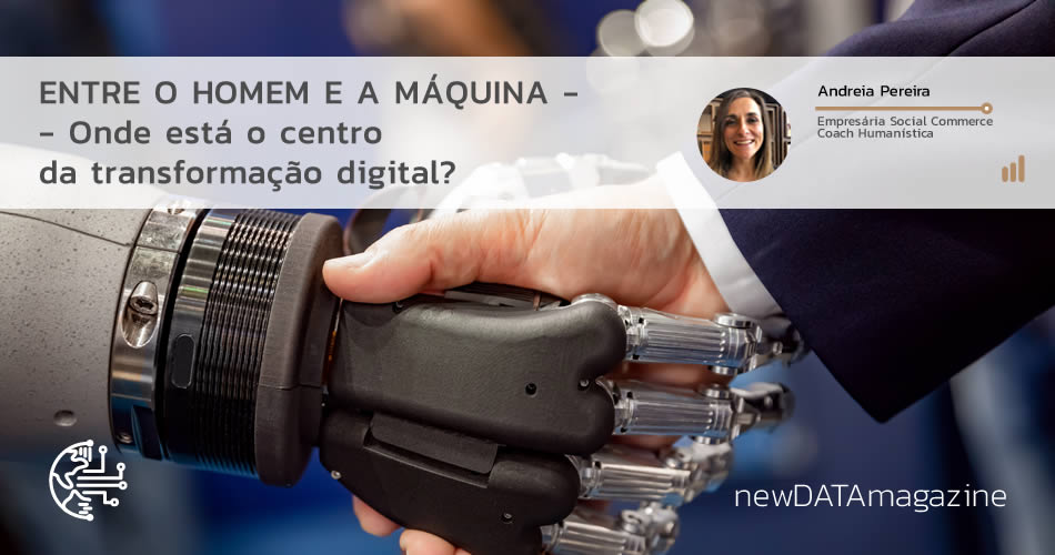 newDATAmagazine - Entre o Homem e a Máquina – onde está o centro da Transformação Digital?